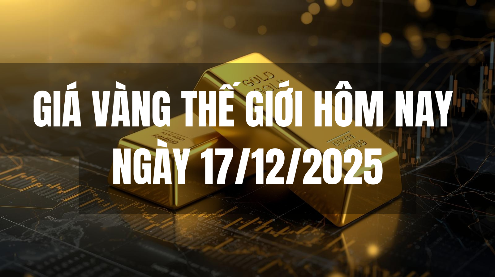 Giá vàng thế giới hôm nay XAUUSD ngày 17/12/2025